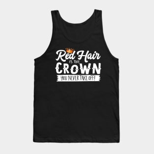 Red Hair Is The Crown You Never Take Off Tank Top